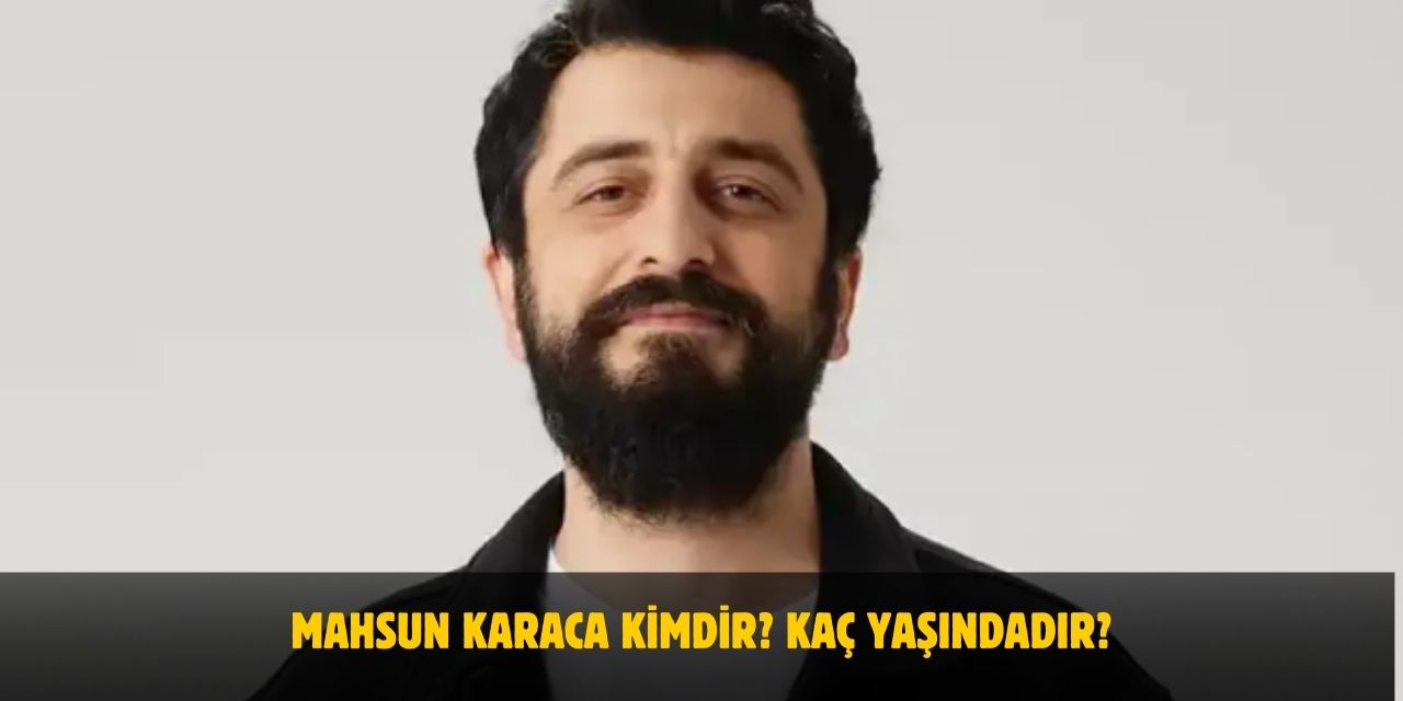 Mahsun Karaca Kimdir? Kaç Yaşındadır? Nerelidir? Evli Mi? Eşi Kim?