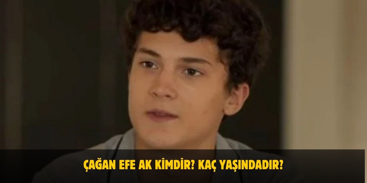 Çağan Efe Ak Kimdir? Kaç Yaşında, Nereli? Sevgilisi Var Mı?