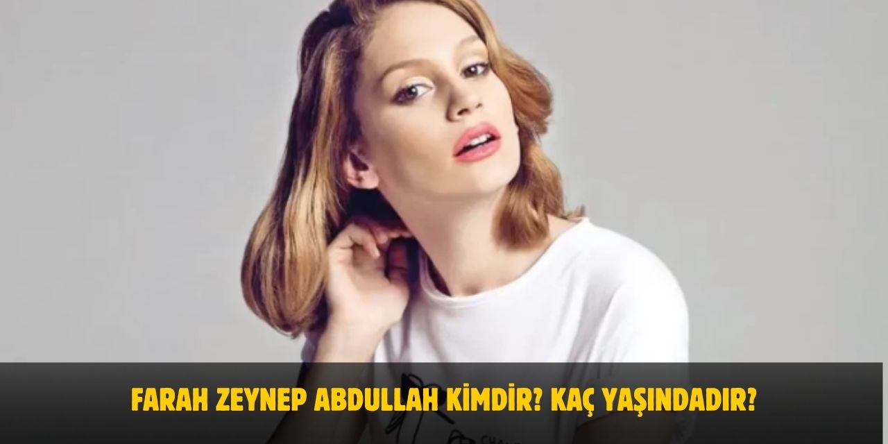 Farah Zeynep Abdullah Kimdir? Kaç Yaşında, Nereli? Evli Mi? Eşi Kim?