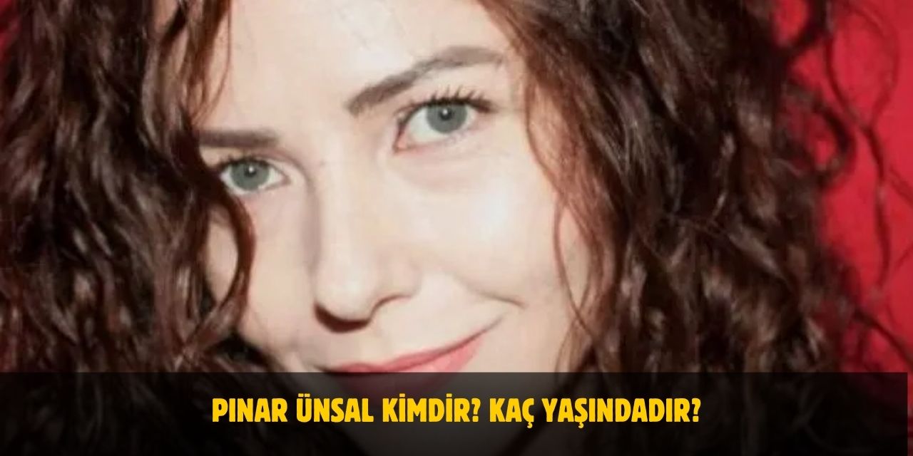 Pınar Ünsal Kimdir? Kaç Yaşındadır? Nerelidir? Evli Mi?