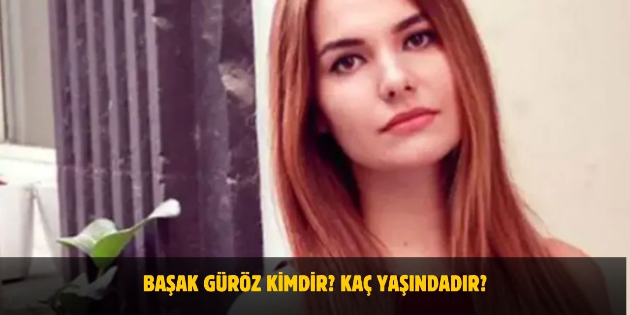Başak Güröz Kimdir? Kaç Yaşında, Nereli, Evli Mi? Eşi Kim?