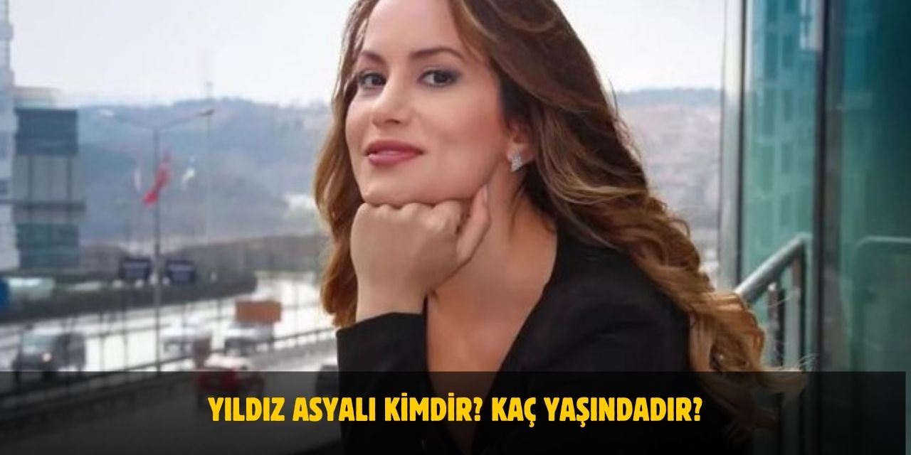 Yıldız Asyalı Kimdir? Aslen Nereli, Kaç Yaşında, Evli Mi?