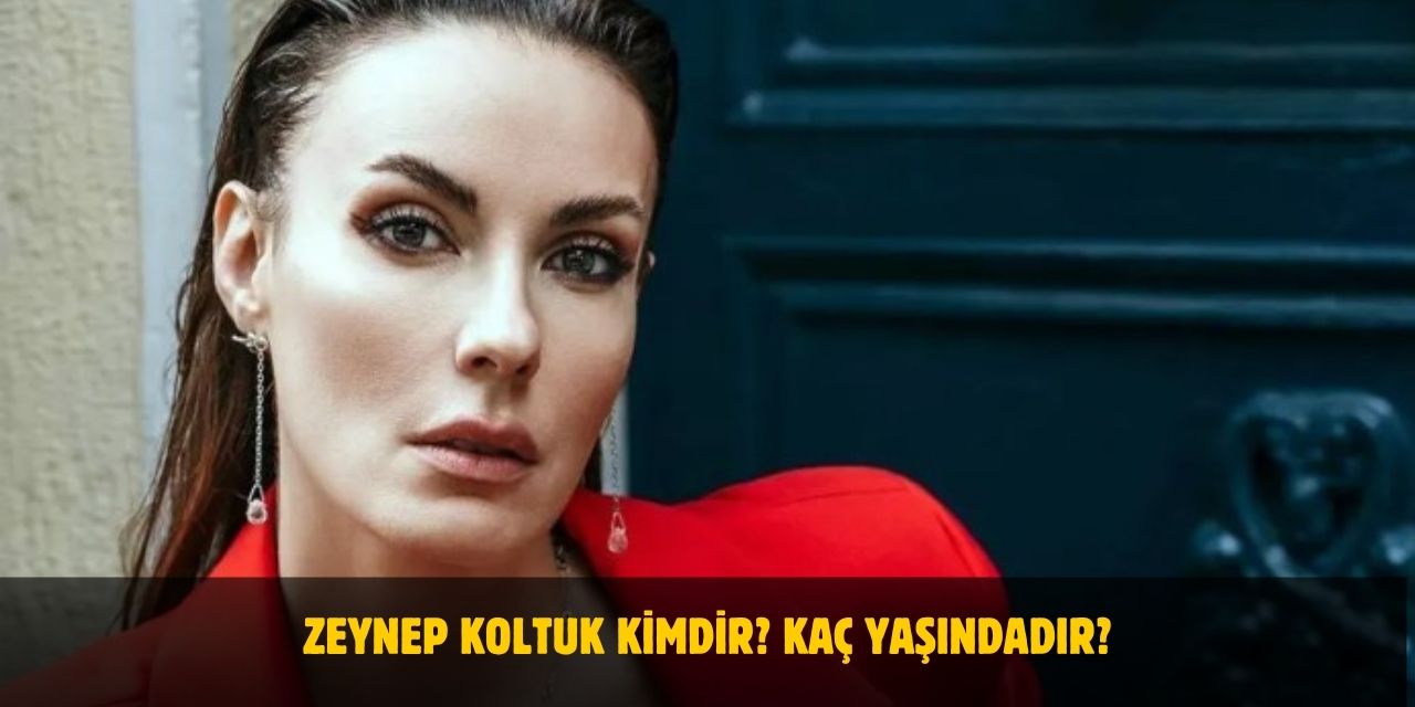 Zeynep Koltuk Kimdir? Aslen Nereli, Kaç Yaşında, Evli Mi?