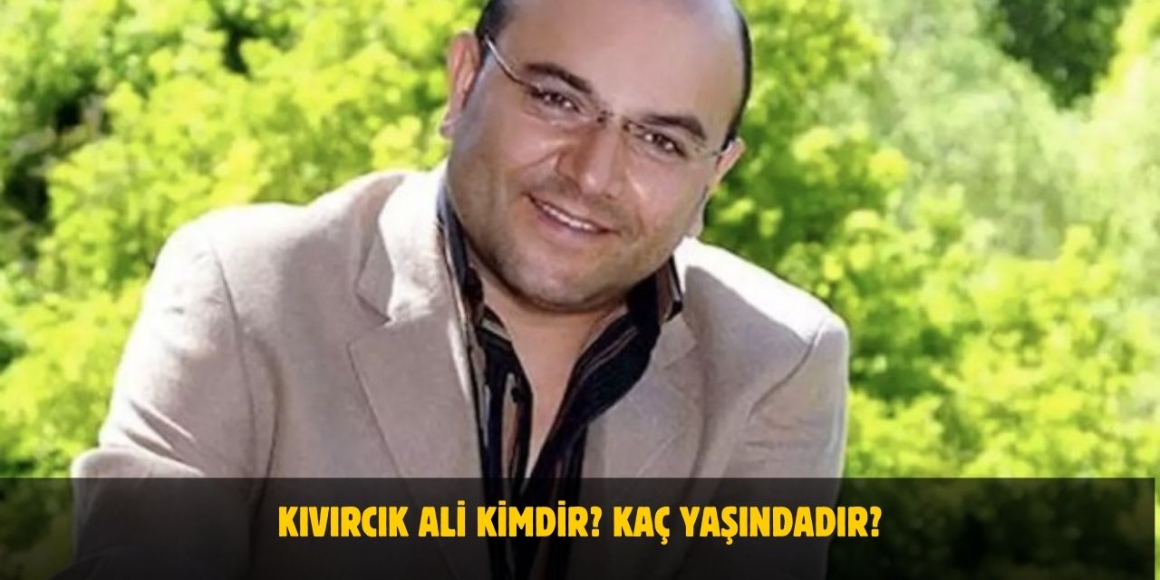 Kıvırcık Ali Kimdir? Nereli, Kaç Yaşında Hayatını Kaybetti? Evli Mi?