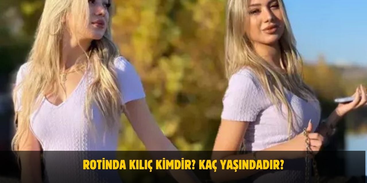 Kısmetse Olur Rotinda Kılıç Kimdir? Kaç Yaşında, Nereli? Sevgilisi Var Mı?