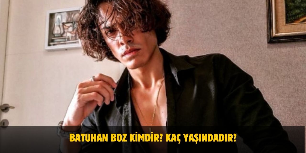 Kısmetse Olur Batuhan Boz Kimdir? Nereli, Kaç Yaşında? Sevgilisi Var Mı?