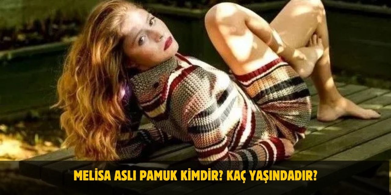 Melisa Aslı Pamuk Kimdir? Kaç Yaşındadır? Nerelidir? Kiminle Evli?