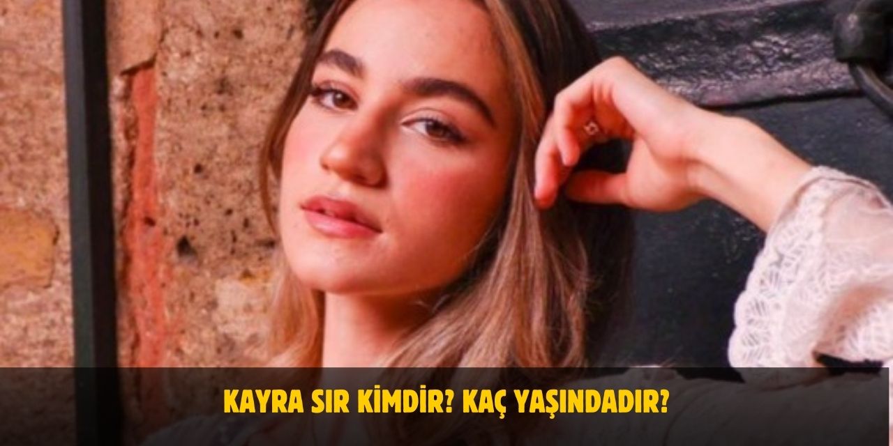 Kayra Sır Kimdir? Kaç Yaşında? Nerelidir? Sevgilisi Var Mı?