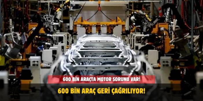 600 Bin Araçta Motor Riski Var! İlgili Firma O Model Araçlarını Geri Çağırıyor!