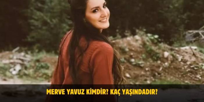 Merve Yavuz Kimdir? Kaç Yaşındadır? Nerelidir? Sevgilisi Var Mı?