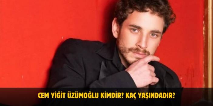 Cem Yiğit Üzümoğlu Kimdir? Kaç Yaşında, Boyu Kaç? Sevgilisi Var Mı? Nereli?