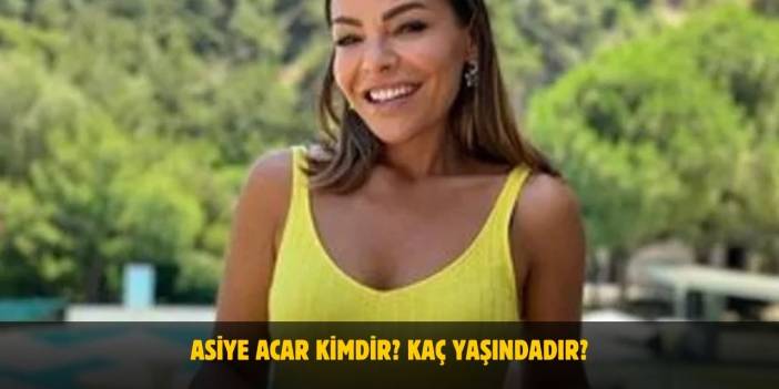 Asiye Acar Kimdir? Kaç Yaşında, Nerelidir? Evli mi?