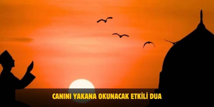 Canını Yakana Okunacak Dua Nedir? Etkili Dua