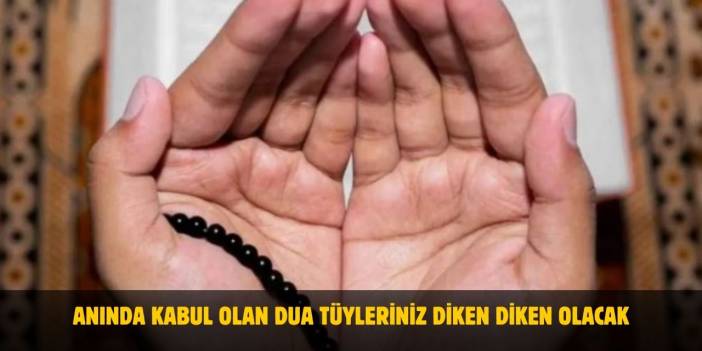 Anında Kabul Olan Dua Tüyleriniz Diken Diken Olacak