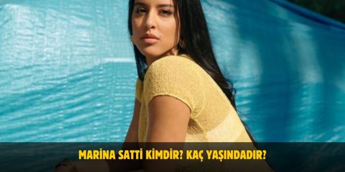 Marina Satti Kimdir? Kaç Yaşında? Nereli? Sevgilisi Var Mı?