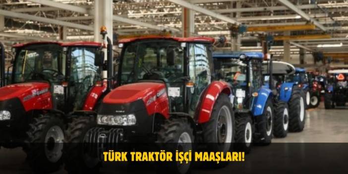 2025 Türk Traktör İşçi Maaşları Ne Kadar?