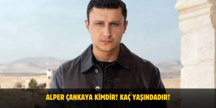 Alper Çankaya Kimdir? Nereli, Kaç Yaşında? Sevgilisi Var Mı? Uzak Şehir Şahin Kim?