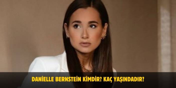 Danielle Bernstein Kimdir? Kaç Yaşında, Nereli, Boyu ve Kilosu Kaç? Evli Mi?