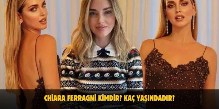 Chiara Ferragni Kimdir? Kaç Yaşında, Nereli, Boyu ve Kilosu Kaç? Evli Mi?