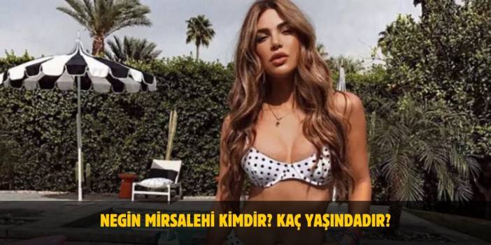 Negin Mirsalehi Kimdir? Kaç Yaşında, Nereli, Boyu ve Kilosu Kaç? Evli Mi?