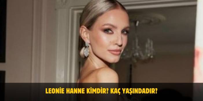 Leonie Hanne Kimdir? Boyu, Kilosu, Yaşı Nedir? Evli Mi?