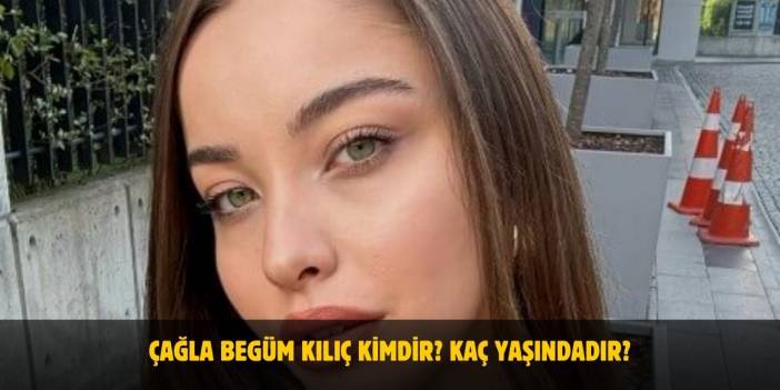 Çağla Begüm Kılıç Kimdir? Kaç Yaşında? Nereli? Sevgilisi Var Mı?