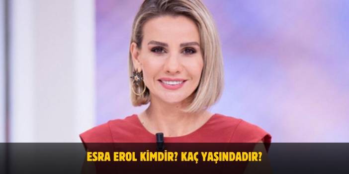 Esra Erol Kimdir? Yaşı, Nereli, Kiminle Evli?