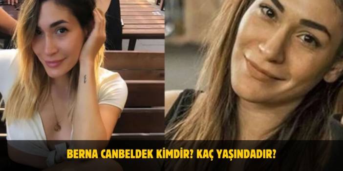 Berna Canbeldek Kimdir? Yaşı, Boyu, Kilosu Nedir? Sevgilisi Var Mı?