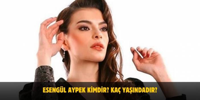 Esengül Aypek Kimdir? Kaç Yaşında, Nereli, Evli mi? Boyu ve Kilosu