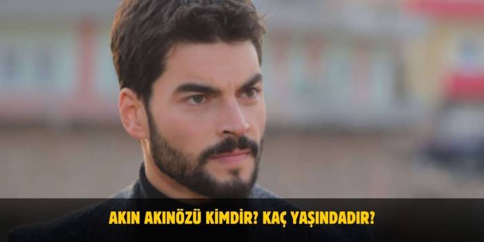 Akın Akınözü Kimdir? Kaç Yaşındadır? Nerelidir? Evli Mi?