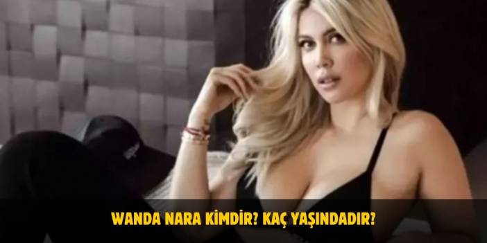 Wanda Nara Kimdir? Kaç Yaşındadır? Sevgilisi Var Mı?