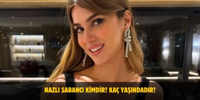 Nazlı Sabancı Kimdir? Kaç Yaşında? Nereli? Evli Mi? Eşi Kim?