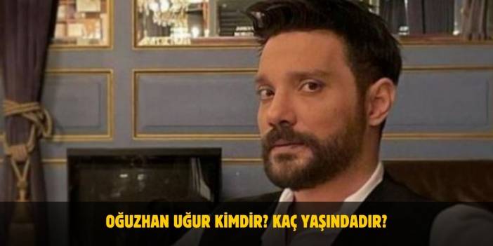 Oğuzhan Uğur Kimdir? Kaç Yaşındadır? Nerelidir? Evli Mi?