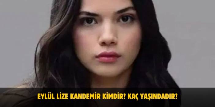 Eylül Lize Kandemir Kimdir? Kaç Yaşındadır? Nerelidir? Sevgilisi Var Mı?