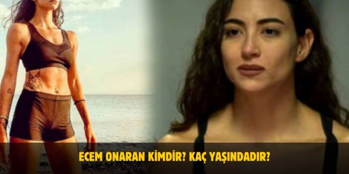 Ecem Onaran Kimdir? Kaç Yaşındadır? Nerelidir? Evli Mi?