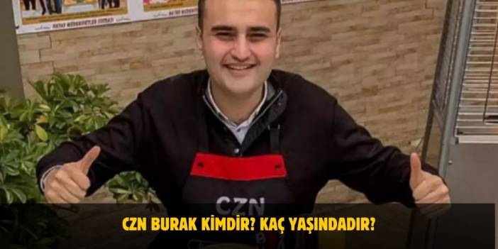 CZN Burak Kimdir? Kaç Yaşındadır? Nerelidir? Evli Mi?