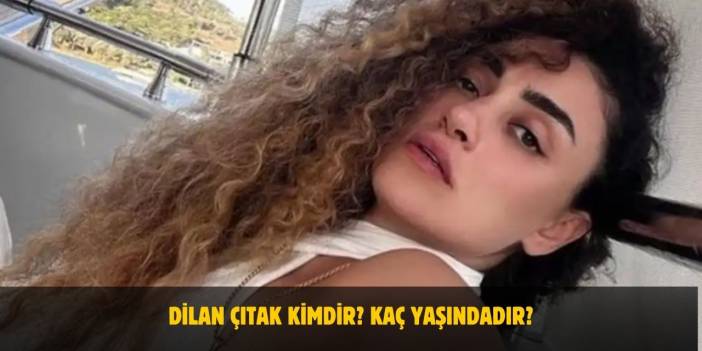 Dilan Çıtak Kimdir? Kaç Yaşındadır? Nerelidir? Evli Mi?