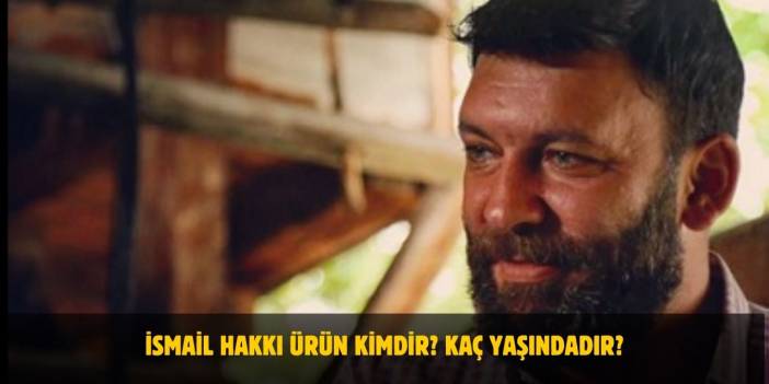 İsmail Hakkı Ürün Kimdir? Boyu, Kilosu, Yaşı Nedir? Nerelidir? Evli Mi?