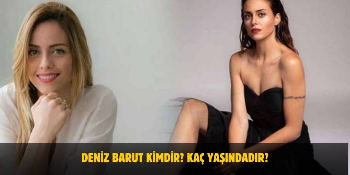Deniz Barut Kimdir? Kaç Yaşındadır? Nerelidir? Evli Mi?