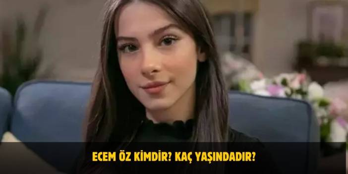 Ecem Öz Kimdir? Kaç Yaşındadır? Nerelidir? Sevgilisi Var Mı?
