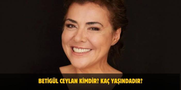 Betigül Ceylan Kimdir? Kaç Yaşındadır? Nerelidir? Evli Mi?