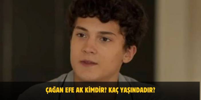 Çağan Efe Ak Kimdir? Kaç Yaşında, Nereli? Sevgilisi Var Mı?
