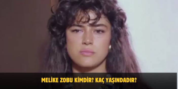 Melike Zobu Kimdir? Kaç Yaşındadır? Nerelidir? Ne Zaman Vefat Etti?