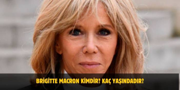 Macron'un Eşi Kaç Yaşında? Brigitte Macron Kimdir? Nasıl Tanıştılar?