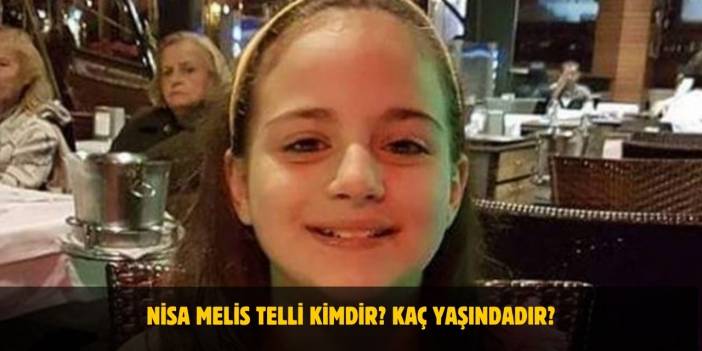 Nisa Melis Telli Kimdir? Kaç Yaşında, Nereli?