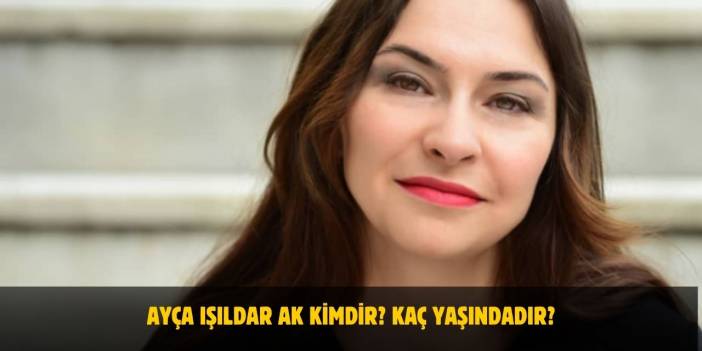 Ayça Işıldar Ak Kimdir? Kaç Yaşındadır? Nerelidir? Evli Mi?