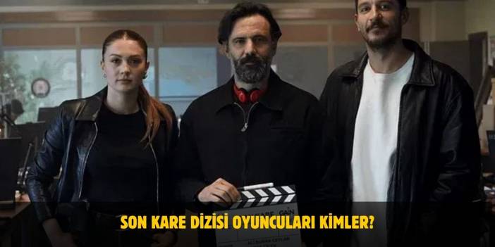 Son Kare Dizisi Oyuncuları Kimler? GAİN’in Yeni Gerilim Dizisi Ne Zaman Yayınlanacak?