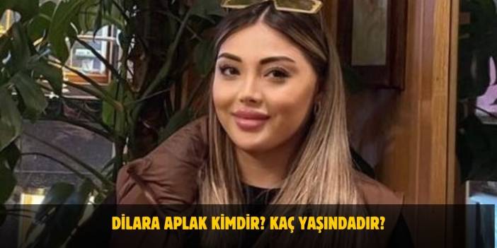 Dilara Aplak Kimdir? Kaç Yaşında, Nereli, Sevgilisi Var Mı?