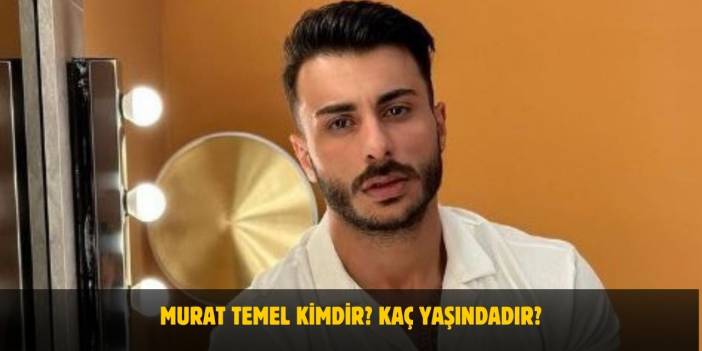 Murat Temel Kimdir? Kaç Yaşında, Nerelidir? Sevgilisi Var Mı?