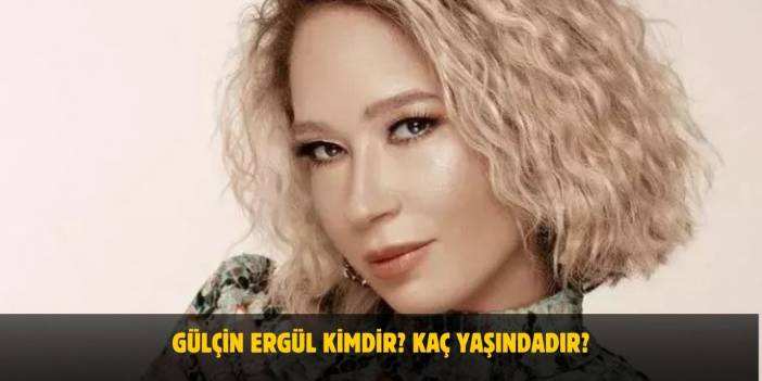 Gülçin Ergül Kimdir? Kaç Yaşındadır? Nerelidir? Evli Mi?